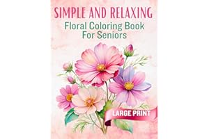 Simple and Relaxing Floral Coloring for Seniors: 45 Bold & Easy Single Flower Designs | Large Print | Stress Relief | Calming