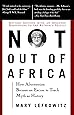 Not Out Of Africa: How "Afrocentrism" Became An Excuse To Teach Myth As History (New Republic Book)