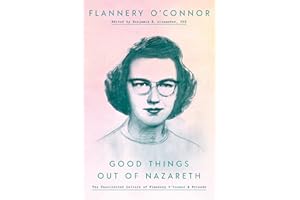 Good Things Out of Nazareth: The Uncollected Letters of Flannery O'Connor and Friends