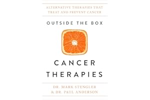 Outside the Box Cancer Therapies: Alternative Therapies That Treat and Prevent Cancer