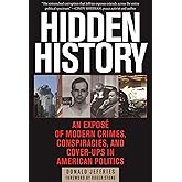 Hidden History: An Exposé of Modern Crimes, Conspiracies, and Cover-Ups in American Politics