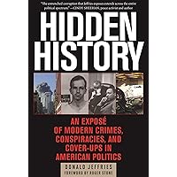 Hidden History: An Exposé of Modern Crimes, Conspiracies, and Cover-Ups in American Politics