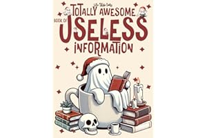 Totally Awesome Book of Useless Information: A Delightfully Absurd Collection of Unusual Knowledge for Adults and Teens