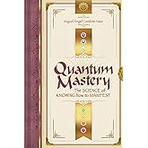 Quantum Mastery: The science of knowing how to manifest