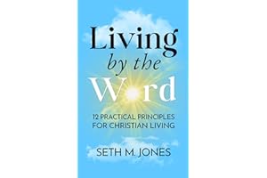 Living by the Word: 12 Practical Principles for Christian Living