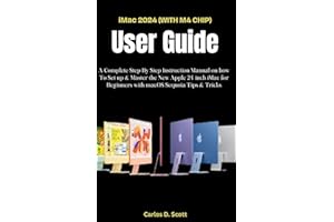 iMac 2024 (WITH M4 CHIP) USER GUIDE: A Complete Step By Step Instruction Manual on how To Set up & Master the New Apple 24-in