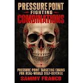 Pressure Point Fighting Combinations: Pressure Point Targeting Chains for Real-World Self-Defense (Pressure Point Fighting Series)