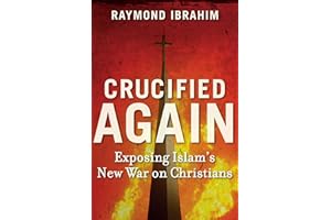 Crucified Again: Exposing Islam's New War on Christians