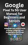 Google Pixel 7a 5G User’s Manual for Beginners