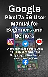Google Pixel 7a 5G User’s Manual for Beginners