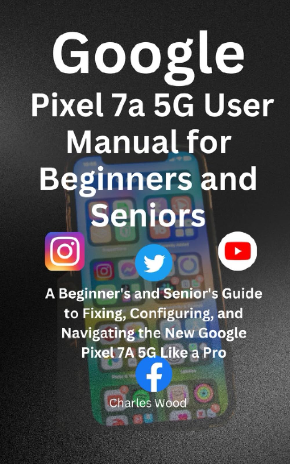 Google Pixel 7a 5G User’s Manual for Beginners
