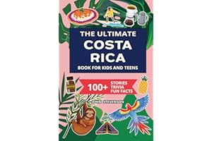 The Ultimate Costa Rica Book For Kids And Teens: 100+ Fun And Educational Stories, Trivia Quizzes, And Fun Facts About Costa 