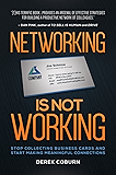 Networking Is Not Working: Stop Collecting Business Cards and Start Making Meaningful Connections
