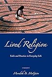 Lived Religion: Faith and Practice in Everyday Life
