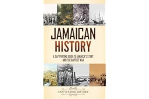 Jamaican History: A Captivating Guide to Jamaica's Story and the Baptist War