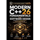 Modern C++26 Fundamentals and Software Design: Mastering Core Language Features, Generic Programming, and Professional Application Development (C++26 Mastery Series)