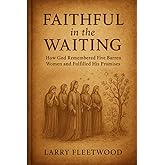 Faithful in the Waiting: How God Remembered Five Barren Women and Fulfilled His Promises