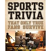 Sports Trivia That Only True Fans Survive: The Ultimate Compilation Of Fascinating Sports Trivia Quizzes, Entertaining Challenges And Surprising Facts For Every True Sport Fan