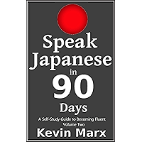 Speak Japanese in 90 Days: A Self Study Guide to Becoming Fluent : Volume Two book cover