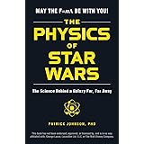 The Physics of Star Wars: The Science Behind a Galaxy Far, Far Away