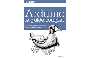 Arduino le guide complet - Une référence pour ingénieurs, techniciens et bricoleurs - collection O'Reilly (French Edition)