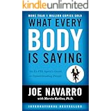 What Every BODY is Saying: An Ex-FBI Agent's Guide to Speed-Reading People