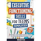 Executive Functioning Skills for Teens Simplified: 7 Power Moves to Beat Procrastination, Stay Organized, Level Up Your Focus, and Succeed in School & Life (Flourishing Teens Series)