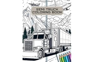 Semi truck coloring book: Roaring Wheels and Colorful Adventures FOR ADULTS AND KIDS Majestic for Big Dreams and Detailed Col