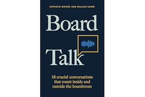 Board Talk: 18 crucial conversations that count inside and outside the boardroom