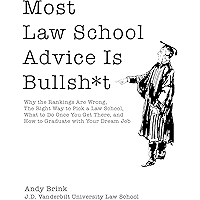 Most Law School Advice Is Bullsh*t: Why the Rankings Are Wrong, The Right Way to Pick a Law School, What to Do Once You… book cover