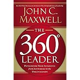 The 360 Degree Leader: Developing Your Influence from Anywhere in the Organization
