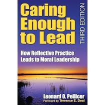 Caring Enough to Lead: How Reflective Practice Leads to Moral ...