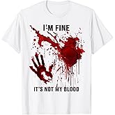 I'm Fine It's Not My Blood Shirt Bloody Blood Stained Horror T-Shirt