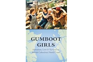 Gumboot Girls: Adventure, Love & Survival on the North Coast of British Columbia