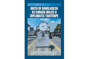 BIRTH OF BANGLADESH AS CANADA WALKS A DIPLOMATIC TIGHTROPE: VOLUME 1