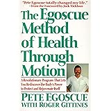 The Egoscue Method of Health Through Motion: Revolutionary Program That Lets You Rediscover the Body's Power to Rejuvenate It
