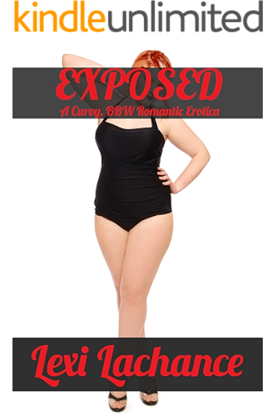 Exposed A Curvy Bbw Romantic Erotica Kindle Edition By Lachance Lexi Arts Photography Kindle Ebooks Amazon Com