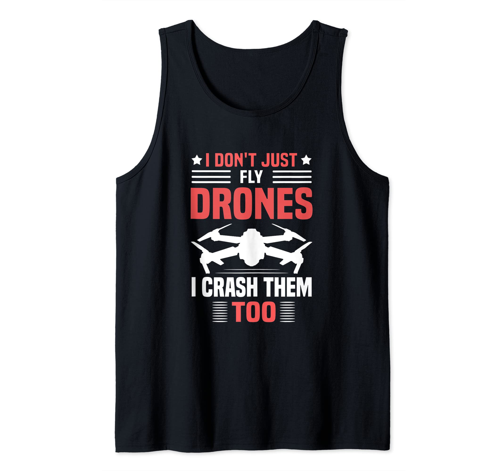 I Don't Just Fly Drones I Crash Them Too Funny Drone Pilot Tank Top