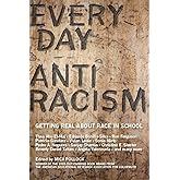 Everyday Antiracism: Getting Real About Race in School