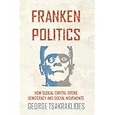 Frankenpolitics: How Global Capital Broke Democracy and Social Movements