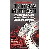 The Iceman Inheritance: Prehistoric Sources of Western Man's Racism, Sexism and Aggression