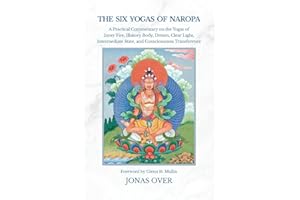The Six Yogas of Naropa: A Practical Commentary on the Yogas of Inner Fire, Illusory Body, Dream, Clear Light, Intermediate S