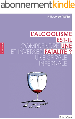 Download L'alcoolisme est-il une fatalité ?: Comprendre et inverser une spirale infernale (Santé en soi) PDF