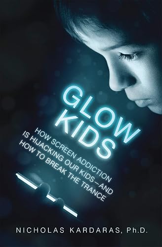Download Glow Kids : How Screen Addiction Is Hijacking Our Kids-And How to Break the Trance PDF