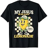 Life Gave Me Some Lemons But My Jesus He Be Making Lemonade T-Shirt