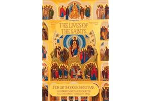The Lives of the Saints for Orthodox Christians: 600 Orthodox Saint's Lives, Including Pre-schism Western Saints, and Recent 