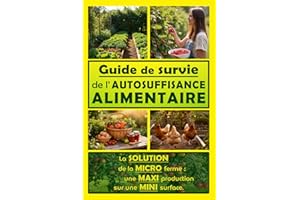 Guide de survie de l'autosuffisance alimentaire: la solution de la microferme : une maxi production sur une mini surface - li
