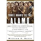 Three Roads to the Alamo: The Lives and Fortunes of David Crockett, James Bowie, and William Barret Travis