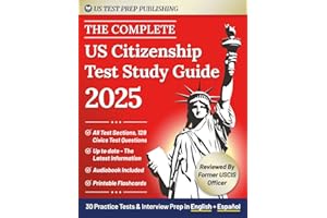The Complete US Citizenship Test Study Guide: The Easy 2-Week Guide For Non-Native Speakers To Pass On The First Try, All USCIS Civics Questions, Tests in English & Español+ Immigration Expert Advice