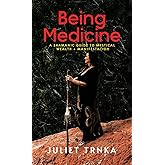 Being Medicine: A Shamanic Guide to Mystical Wealth + Manifestation